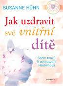 Jak uzdravit své vnitřní dítě: Sedm kroků k osvobození vlastního já